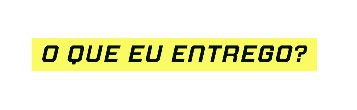 O Que eu entrego